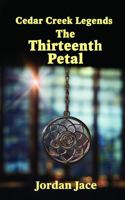 The Thirteenth Petal : Cedar Creek Legends Book 1 1967657564 Book Cover