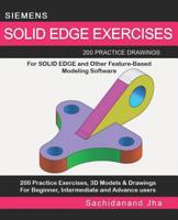 Siemens Solid Edge Exercises: 200 Practice Drawings For Solid Edge and Other Feature-Based Modeling Software 1096479141 Book Cover