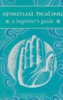 Spiritual Healing: A Beginner's Guide 0340674164 Book Cover