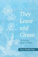 They Leave and Cleave: Mothering Adult Children 1490895426 Book Cover