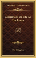 Merrimack Or Life At The Loom: A Tale 1275697046 Book Cover