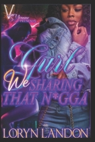 Gurl We Sharing That N*gga B0C128T8M3 Book Cover