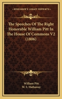 The Speeches Of The Right Honorable William Pitt In The House Of Commons V2 1164076205 Book Cover