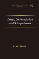 Death, Contemplation and Schopenhauer (Ashgate New Critical Thinking in Philosophy) 1138276081 Book Cover