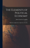 The Elements of Political Economy: With Some Applications to Questions of the Day 1017674418 Book Cover