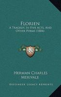 Florien: a tragedy in five acts, and other poems 1164648373 Book Cover