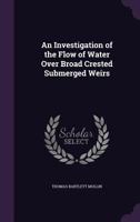 Investigation of the Flow of Water Over Broad Crested Submerged Weirs 1377558126 Book Cover