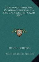 Christnachtsfeier Und Christnachtsgesange In Der Evangelischen Kirche (1907) 1167545338 Book Cover