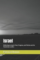 Israel: Reflecting on Israel’s Past, Progress, and Policies and the Palestinian Conflict B0FQJ2944R Book Cover