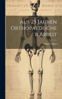 Aus 25 Jahren Orthopaedischer Arbeit 1021338923 Book Cover