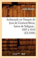 Ambassade En Turquie de Jean de Gontaut Biron, Baron de Salignac: 1605 a 1610 (A0/00d.1888) 2012635636 Book Cover
