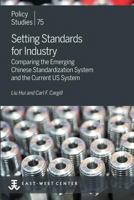 Setting Standards for Industry: Comparing the Emerging Chinese Standardization System and the Current US System 0866382763 Book Cover