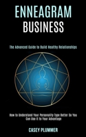 Enneagram Business: How to Understand Your Personality Type Better So You Can Use It to Your Advantage 1990084583 Book Cover