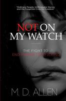 Not On My Watch!: The Fight to End Human Trafficking 1072259540 Book Cover