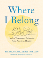 Where I Belong: Healing Trauma and Embracing Asian American Identity 0593543335 Book Cover