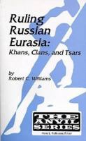 Ruling Russian Eurasia: Khans, Clans, and Tsars (Anvil Series) 1575241153 Book Cover
