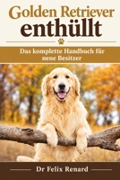 Golden Retriever enthüllt: Das komplette Handbuch für neue Besitzer (German Edition) B0HJP33YZQ Book Cover