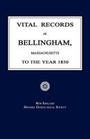 Vital records of Bellingham, Massachusetts, to the year 1850 9354021697 Book Cover