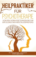 Heilpraktiker für Psychotherapie: Von den Voraussetzungen bis zur erfolgreichen Abschlussprüfung - inkl. Prüfungsfragen, -antworten & Erfahrungsberich 3755777479 Book Cover