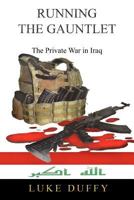 Running the Gauntlet: The Private War in Iraq 1456787195 Book Cover