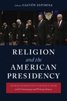 Religion and the American Presidency: George Washington to George W. Bush with Commentary and Primary Sources 0231143338 Book Cover