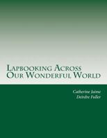 Lapbooking Across Our Wonderful World 148253004X Book Cover