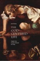 The God-Centered Life: Insights from Jonathan Edwards for Today 157383386X Book Cover