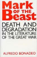 Mark of the Beast: Death and Degradation in the Literature of the Great War 0813116805 Book Cover