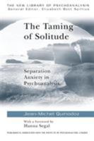 The Taming of Solitude: Separation Anxiety in Psychoanalysis (New Library of Psychoanalysis) 0415091543 Book Cover