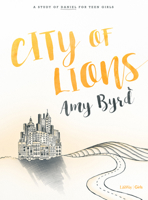 City of Lions - Teen Girls' Bible Study Book: A Study of Daniel for Teen Girls 1462792294 Book Cover