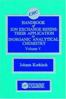 CRC Handbook of Ion Exchange Resins, Volume V 0849331951 Book Cover