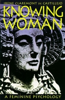 Knowing Woman: A Feminine Psychology 1570622043 Book Cover