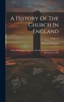 A History Of The Church In England: From The Earliest Period, To The Re-establishment Of The Hierarchy In 1850; Volume 2 1020977000 Book Cover