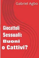 Giocattoli sessuali: Buoni o Cattivi? 1978163029 Book Cover