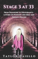 Stage 3 At 33: From Diagnosis to Deliverance- A Story of Fighting Like Hell And Finding Heaven B0F5YD2X7W Book Cover