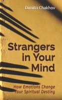 Strangers in Your Mind: How Emotions Change Your Spiritual Destiny 1989696201 Book Cover