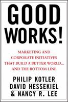 Good Works!: Marketing and Corporate Initiatives That Build a Better World...and the Bottom Line 1118206681 Book Cover