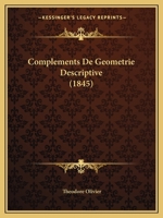 Complements De Geometrie Descriptive (1845) 1143161602 Book Cover