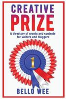 Creative Prize: A Directory of Grants and Contests for Writers and Bloggers 1513639358 Book Cover