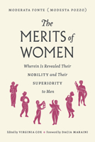 The Worth of Women: Wherein Is Clearly Revealed Their Nobility and Their Superiority to Men
