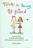 Thanks for Being My Friend: A Special Book to Celebrate Friendship with Someone Very Important... You 1598420658 Book Cover