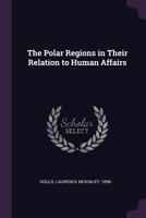 The Polar Regions in Their Relation to Human Affairs 1378146042 Book Cover