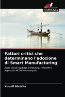 Fattori critici che determinano l'adozione di Smart Manufacturing: Sotto Cloud Fog/Edge Computing, IoTs/IoRTs Approccio MCDM neutrosophic 6203344710 Book Cover