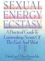 Sexual Energy Ecstasy: A Practical Guide To Lovemaking Secrets Of The East And West 0553372319 Book Cover