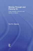 Moving Through and Passing on: Fulani Mobility, Survival and Identity in Ghana 1138512389 Book Cover