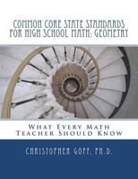 Common Core State Standards for High School Math: Geometry: What Every Math Teacher Should Know 1479350532 Book Cover