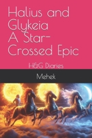 Halius & Glykeia: A Star-Crossed Epic: H&G Diaries B0CN1T5YKC Book Cover