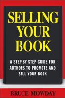 Selling Your Book: A Step by Step Guide for Promoting and Selling Your Book 156980222X Book Cover