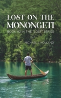 Lost on the Monongeti: Book #2 in the "Lost" series (Lost in the Caqueta) B0F4PHMF9W Book Cover