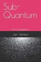 Sub-Quantum: A no brane-r B0BZF9RGC1 Book Cover